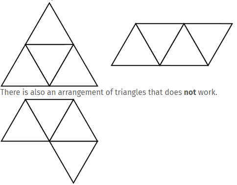 One possible net for a tetrahedron. 4 equilateral triangles are arranged to form one large triangle One possible net for a tetrahedron. 4 equilateral triangles are arranged to form one horizontal line of triangles.