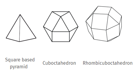 A square-based pyramid, cuboctahedron, rhombicuboctahedron.