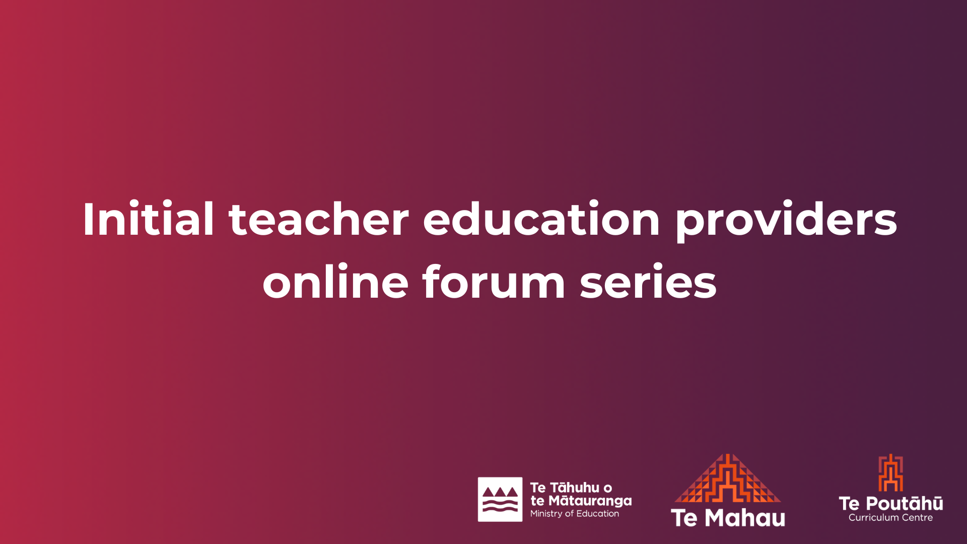 The words Initial teacher education provider webinar series against a purple to crimson gradient background. The Ministry of Education, Te Mahau and Te Poutāhū logos.